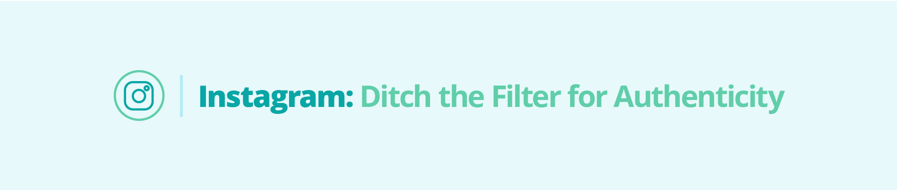Instagram: Ditch the Filter for Authenticity