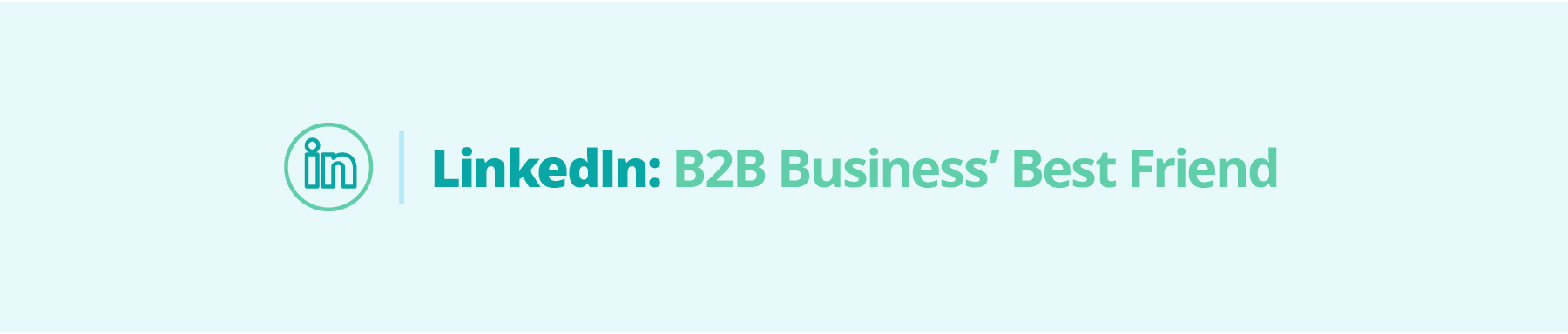 LinkedIn: B2B Business' Best Friend