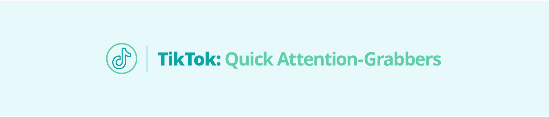 TikTok: Quick Attention-Grabbers