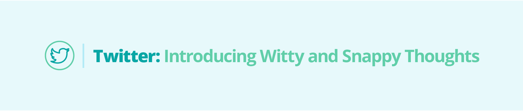 Twitter: Introducing Witty and Snappy Thoughts